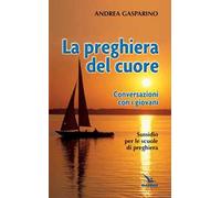 La preghiera del cuore. Conversazioni con i giovani. Sussidio per le scuole di preghiera