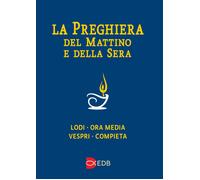 La preghiera del mattino e della sera. Lodi, Ora media, Vespri, Compieta, Ciclo