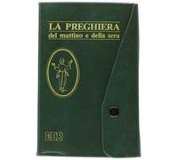 La preghiera del mattino e della sera. Lodi, Ora media, Vespri, Compieta, Ciclo delle 4 settimane