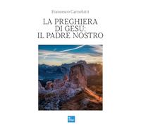 La preghiera di Gesù: il Padre Nostro