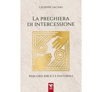 La preghiera di intercessione. Percorsi biblici e pastorali
