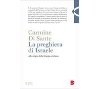 La preghiera di Israele. Alle origini della liturgia cristiana. Nuova ediz.