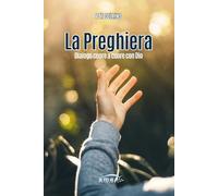 La preghiera. Dialogo cuore a cuore con Dio