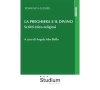 La preghiera e il divino. Scritti etico-religiosi