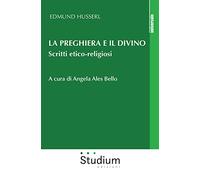 La preghiera e il divino. Scritti etico-religiosi