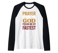 La Preghiera è Il Modo Migliore per incontrare Dio Che Mi Fa incazzare è più Veloce Maglia con Maniche Raglan