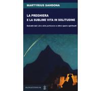 La preghiera e la sublime vita in solitudine. Estratti dal «Libro della pe...