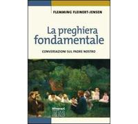 La preghiera fondamentale. Conversazioni sul Padre Nostro