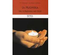La preghiera. Per ritrovare noi stessi