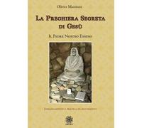La preghiera segreta di Gesù. Il Padre Nostro esseno [Paperback] [Apr 20, 2023]