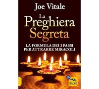 Preghiera Segreta. La Formula Dei Tre Passi Per Attirare Miracoli - Joe Vitale