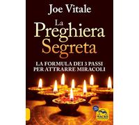 La preghiera segreta. La formula dei tre passi per attirare miracoli [Paperback]