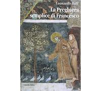 La preghiera semplice di Francesco. Un messaggio di pace per il mondo attuale