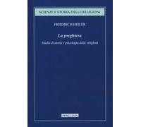 La preghiera. Studio di storia e psicologia delle religioni
