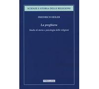 La preghiera. Studio di storia e psicologia delle religioni