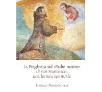 La preghiera sul «Padre nostro» di san Francesco: una lettura spirituale