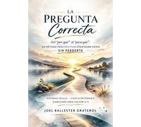 LA PREGUNTA CORRECTA: Del "por que" al "para que" un metodo practico para atravesar crisis sin perderte