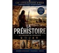 La Préhistoire: aux origines de l'humanité