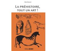 La préhistoire, tout un art: La beauté et le mystère d'oeuvres multimillénaires