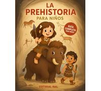 La Prehistoria para Niños: Un viaje ilustrado por la historia antigua de la Prehisotira para niños y niñas curiosos: descubre cómo vivían los primeros ... y mucho más en esta divertida y educativa
