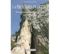 La preistoria in Liguria. Un percorso tra archeologia ed etnografia