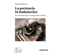 La preistoria in Sudamerica. Il contributo della missione archeologica italiana in Colombia