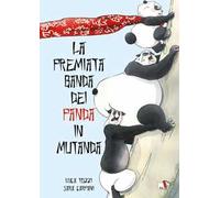 La premiata banda dei panda in mutanda. Ediz. a colori