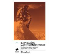 La première ascension de l'Ogre: Une incroyable histoire de survie en Himalaya