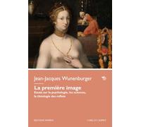 La premiere image: Essais sur la psychologie, les sciences, la théologie des reflets