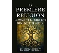 La Première Religion: Comment le Ciel est Devenu les Dieux