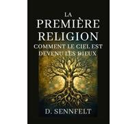 La Première Religion: Comment le Ciel est Devenu les Dieux