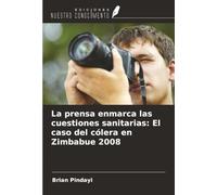 La prensa enmarca las cuestiones sanitarias: El caso del cólera en Zimbabue 2008