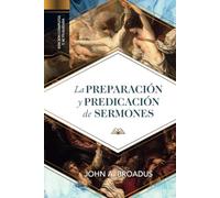 La preparacion y predicacion de sermones: Edición completa y actualizada - NUOV