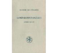La Preparation Evangelique. Livres 14 Et 15, Edition Bilingue Francais-Grec
