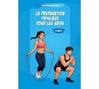 La préparation physique pour les ados: Tome 1