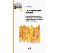 La preparazione atletica. Principi fondamentali e sviluppi per insegnanti di scienze motorie, studenti, atleti e allenatori