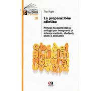 Preparazione Atletica. Principi Fondamentali E Sviluppi Per Insegnanti Di Scienz