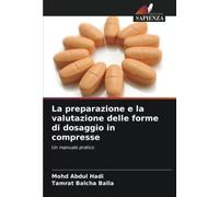 La preparazione e la valutazione delle forme di dosaggio in compresse: Un manuale pratico