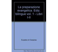 La preparazione evangelica. Ediz. bilingue. Libri I-II (Vol. 1)