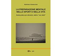 La preparazione mentale nello sport e nella vita. Guida pratica per allena...