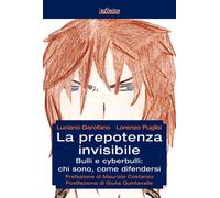 La prepotenza invisibile. Bulli e cyberbulli: chi sono, come dife