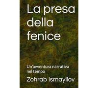 La presa della fenice: Un'avventura narrativa nel tempo