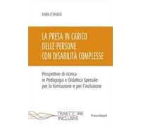 La presa in carico delle persone con disabilità complesse. Prospettive di ricerca in Pedagogia e Didattica Speciale per la formazione e per l'inclusione
