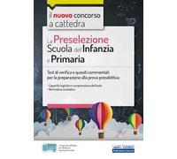 La preselezione del concorso a cattedra Scuola dell'Infanzia e Primaria. Quesiti risolti e commentati di logica, comprensione del testo, normativa scolastica. Con software di simulazione