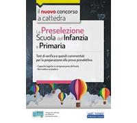 La preselezione. Scuola dell'infanzia e primaria. Test di verifica e quesiti commentati per la preparazione alla prova preselettiva. Con software di simulazione