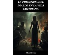 LA PRESENCIA DEL DIABLO EN LA VIDA COTIDIANA: CÓMO EL DIABLO Y EL MAL SE MANIFESTAN EN NUESTRA VIDA COTIDIANA