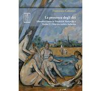 La presenza degli dèi. Filosofia e mito in Friedrich Nietzsche e Walter F. Otto tra verità e bellezza