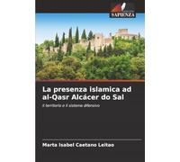 La presenza islamica ad al-Qasr Alcácer do Sal: il territorio e il sistema difensivo