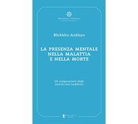 La presenza mentale nella malattia e nella morte. Gli insegnamenti degli antichi testi buddhisti