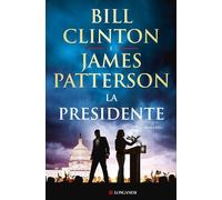 LA PRESIDENTE - CLINTON BILL, PATTERSON JAMES - Longanesi